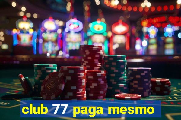 club 77 paga mesmo